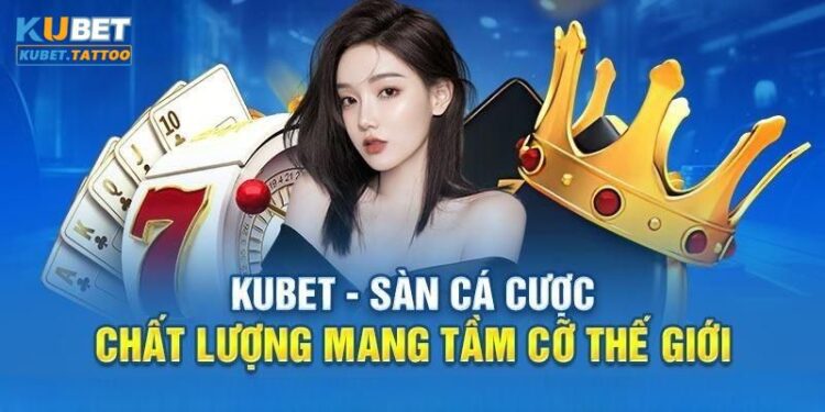 Kubet – Sân chơi đa dạng với cơ hội thắng lớn mỗi ngày